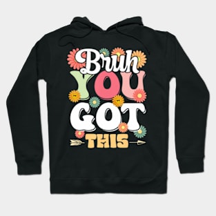 Bruh You Got This Hoodie